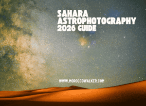 Morocco walker travel blog - Sahara Astrophotography The Invisible 2026 Guide to the Maïder Plateau