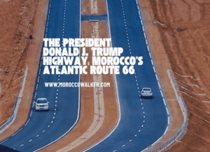 morocco walker - travel blog - The President Donald J. Trump Highway - The Definitive Master Guide to Morocco’s Atlantic Route 66